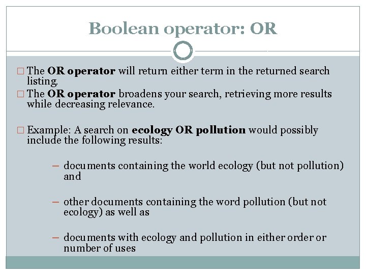 Boolean operator: OR � The OR operator will return either term in the returned