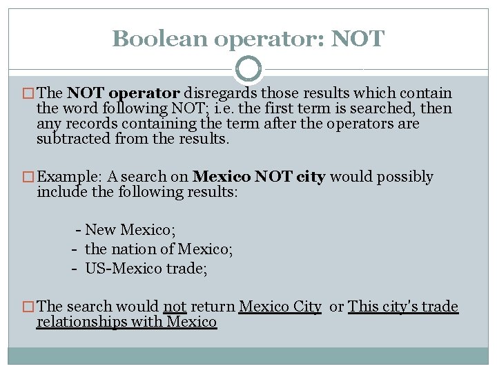 Boolean operator: NOT � The NOT operator disregards those results which contain the word