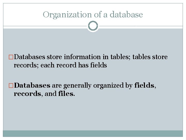 Organization of a database �Databases store information in tables; tables store records; each record