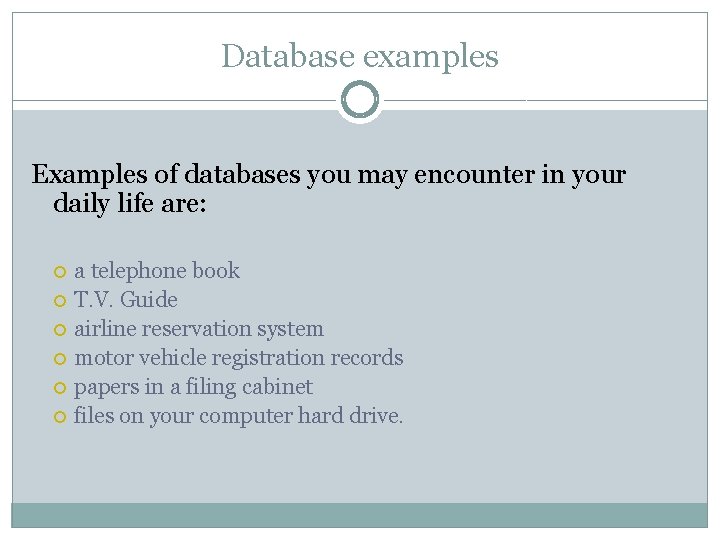 Database examples Examples of databases you may encounter in your daily life are: a