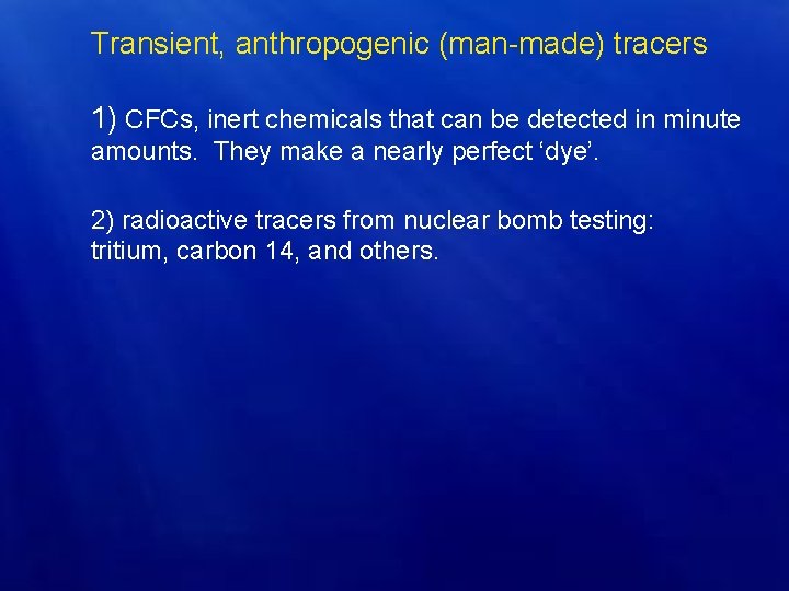 Transient, anthropogenic (man-made) tracers 1) CFCs, inert chemicals that can be detected in minute