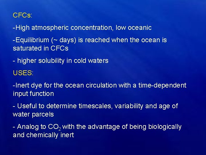 CFCs: -High atmospheric concentration, low oceanic -Equilibrium (~ days) is reached when the ocean