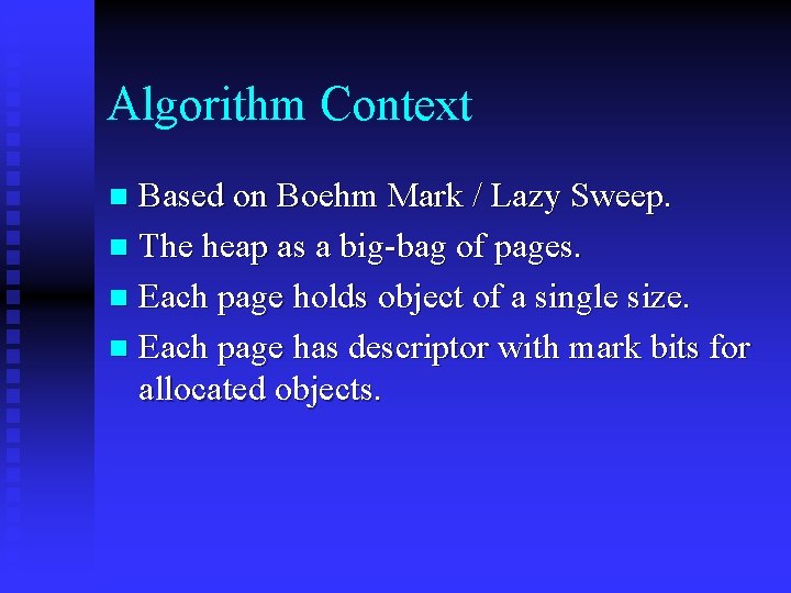 Algorithm Context Based on Boehm Mark / Lazy Sweep. n The heap as a