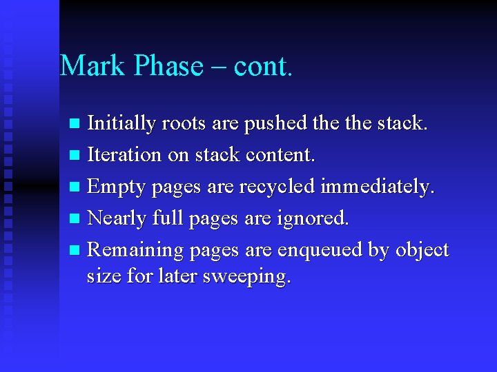 Mark Phase – cont. Initially roots are pushed the stack. n Iteration on stack