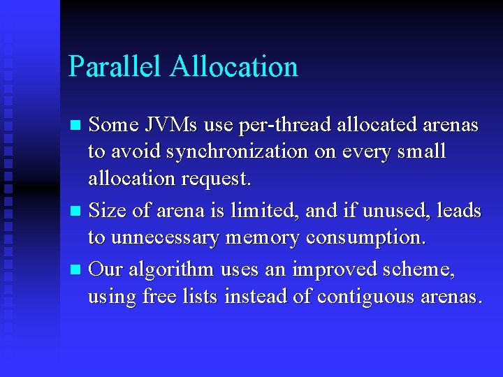 Parallel Allocation Some JVMs use per-thread allocated arenas to avoid synchronization on every small