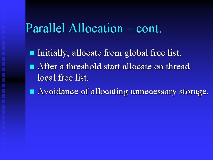 Parallel Allocation – cont. Initially, allocate from global free list. n After a threshold