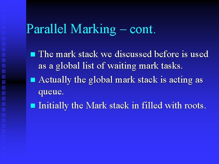 Parallel Marking – cont. The mark stack we discussed before is used as a
