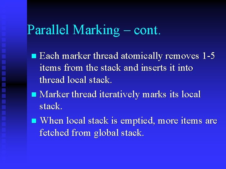 Parallel Marking – cont. Each marker thread atomically removes 1 -5 items from the