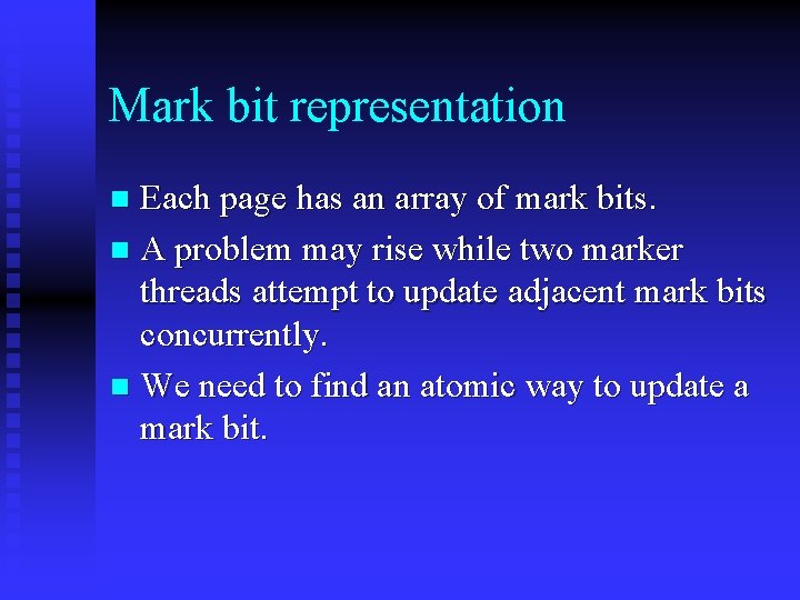 Mark bit representation Each page has an array of mark bits. n A problem
