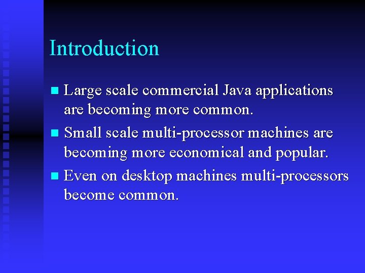 Introduction Large scale commercial Java applications are becoming more common. n Small scale multi-processor