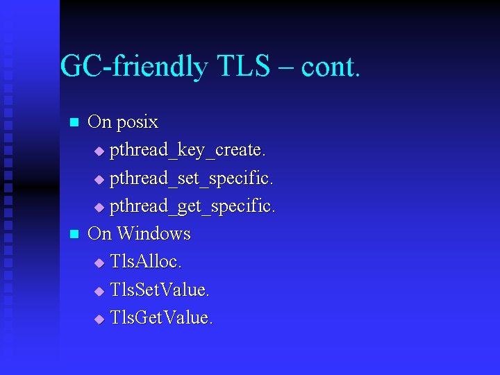 GC-friendly TLS – cont. n n On posix u pthread_key_create. u pthread_set_specific. u pthread_get_specific.