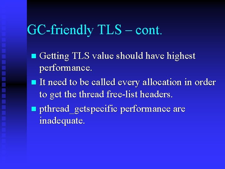 GC-friendly TLS – cont. Getting TLS value should have highest performance. n It need