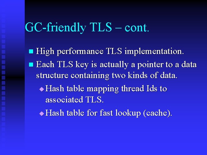 GC-friendly TLS – cont. High performance TLS implementation. n Each TLS key is actually