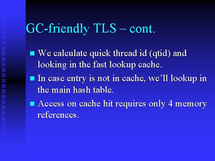 GC-friendly TLS – cont. We calculate quick thread id (qtid) and looking in the