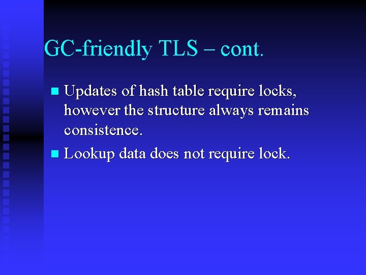 GC-friendly TLS – cont. Updates of hash table require locks, however the structure always