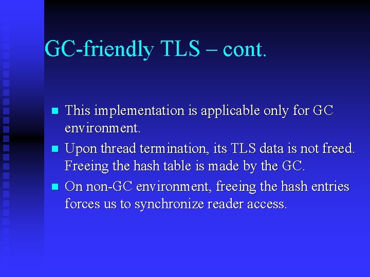 GC-friendly TLS – cont. n n n This implementation is applicable only for GC