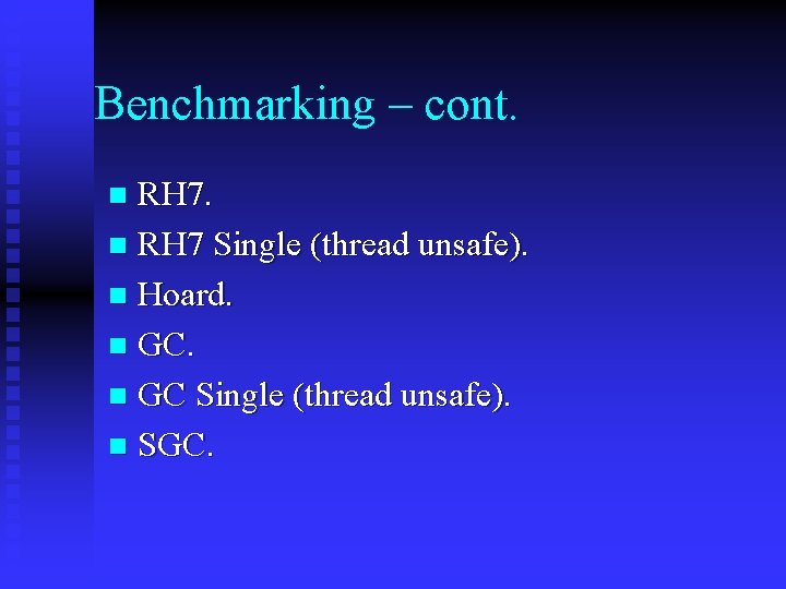 Benchmarking – cont. RH 7. n RH 7 Single (thread unsafe). n Hoard. n