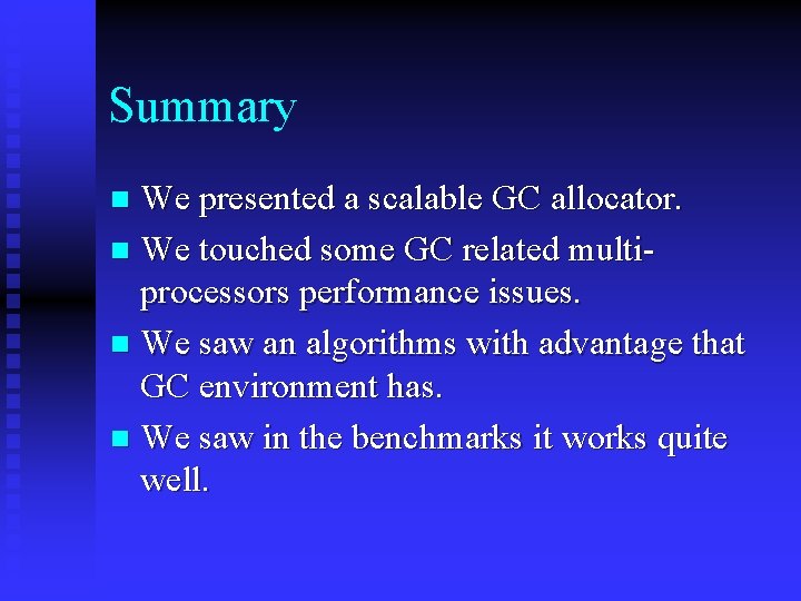 Summary We presented a scalable GC allocator. n We touched some GC related multiprocessors