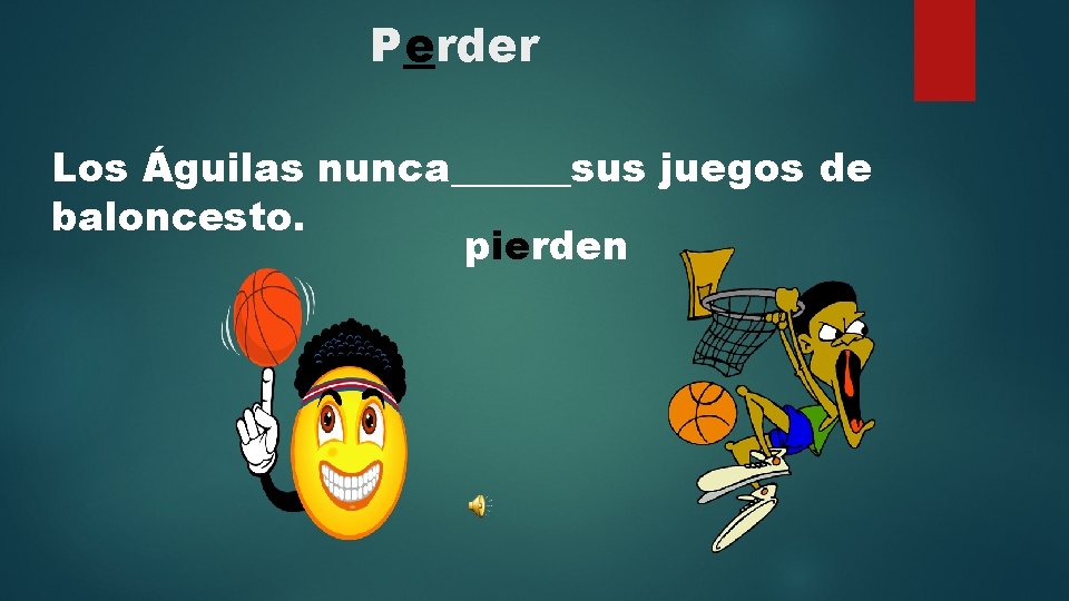 Perder Los Águilas nunca______sus juegos de baloncesto. pierden 