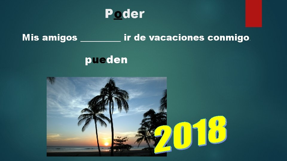 Poder Mis amigos _____ ir de vacaciones conmigo pueden . 