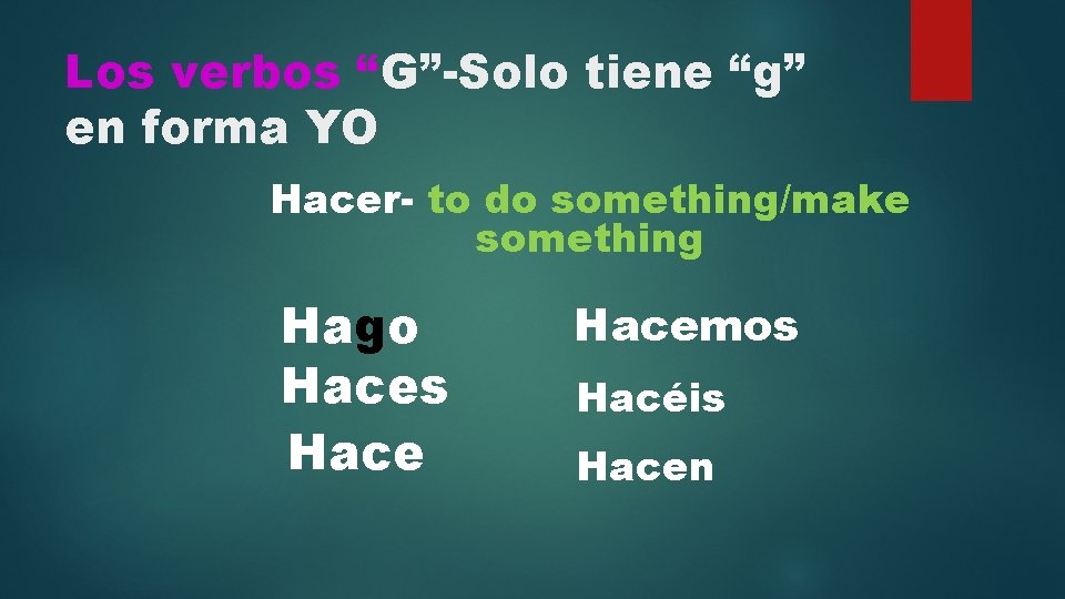 Los verbos “G”-Solo tiene “g” en forma YO Hacer- to do something/make something Hago