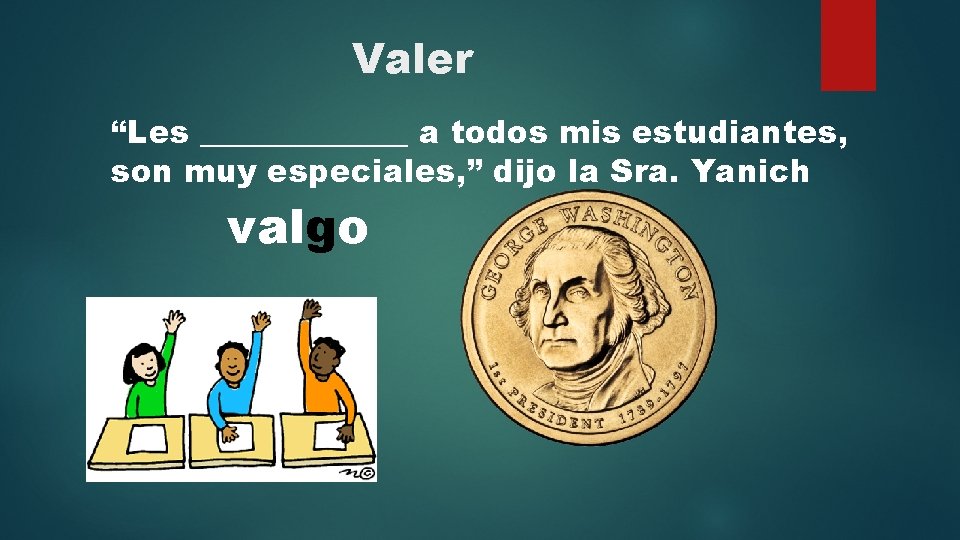 Valer “Les _______ a todos mis estudiantes, son muy especiales, ” dijo la Sra.