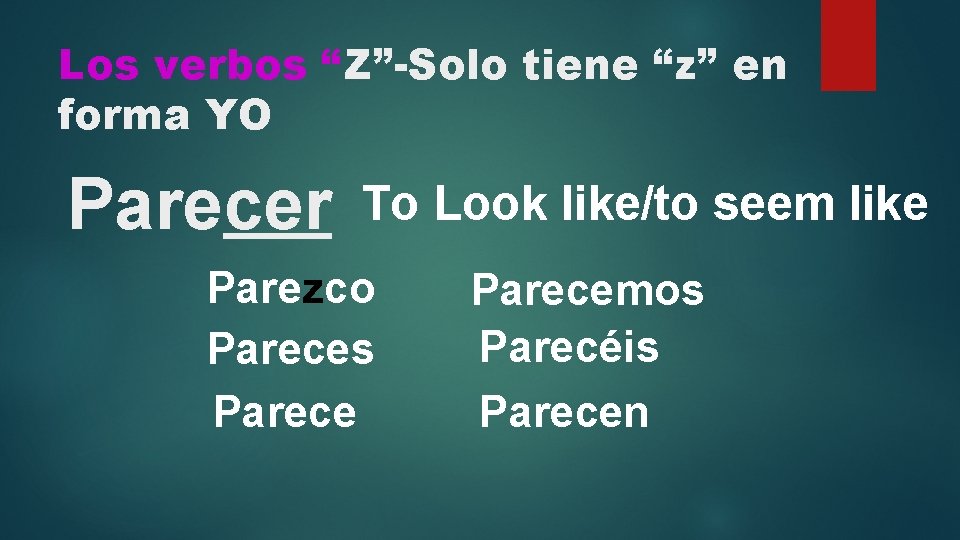 Los verbos “Z”-Solo tiene “z” en forma YO Parecer To Look like/to seem like