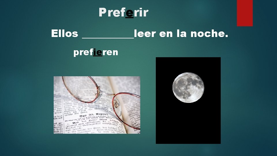 Preferir Ellos _____leer en la noche. prefieren 
