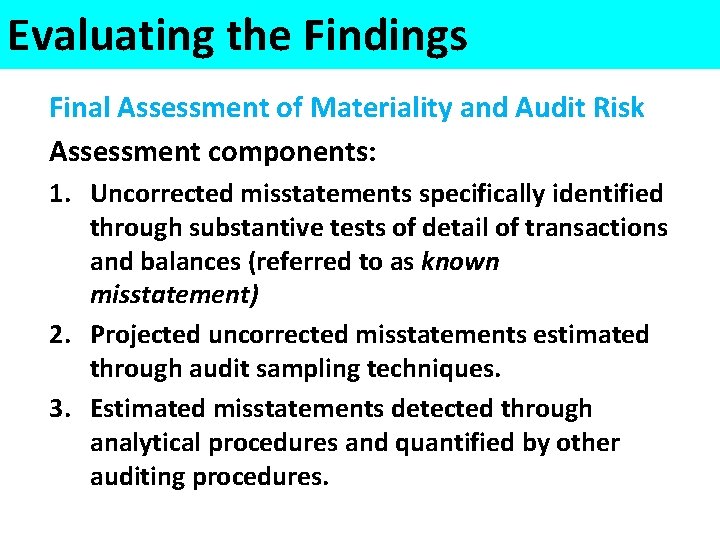 Evaluating the Findings Final Assessment of Materiality and Audit Risk Assessment components: 1. Uncorrected