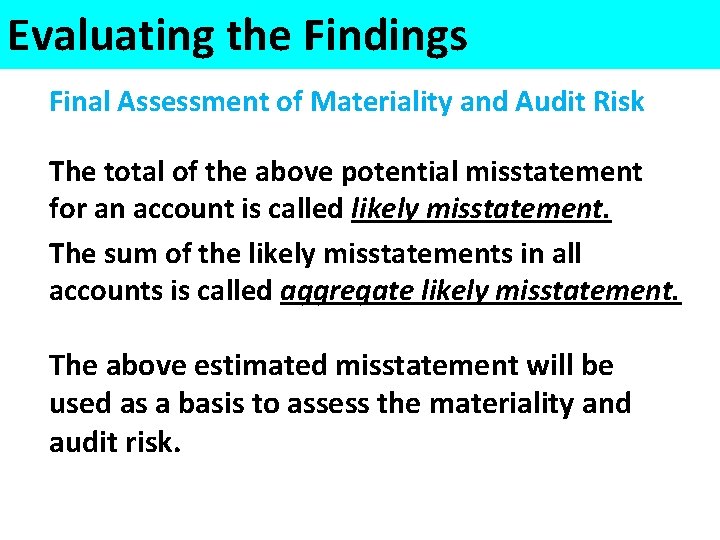 Evaluating the Findings Final Assessment of Materiality and Audit Risk The total of the