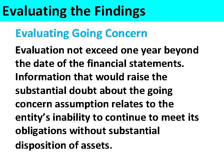 Evaluating the Findings Evaluating Going Concern Evaluation not exceed one year beyond the date