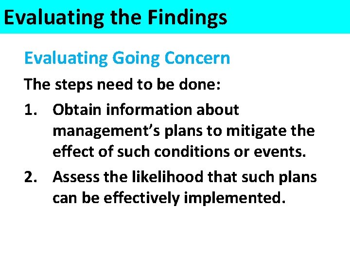 Evaluating the Findings Evaluating Going Concern The steps need to be done: 1. Obtain