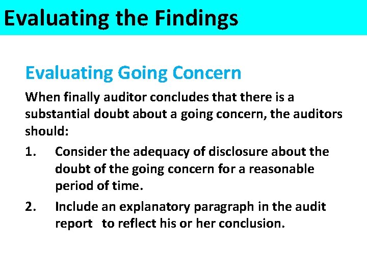 Evaluating the Findings Evaluating Going Concern When finally auditor concludes that there is a