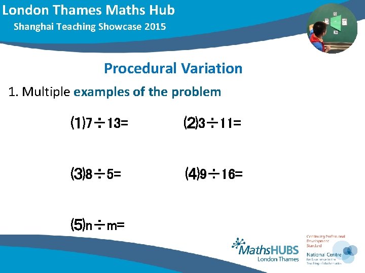 London Thames Maths Hub Shanghai Teaching Showcase 2015 Procedural Variation 1. Multiple examples of London Thames Maths Hub Shanghai Teaching Showcase 2015 Procedural Variation 1. Multiple examples of