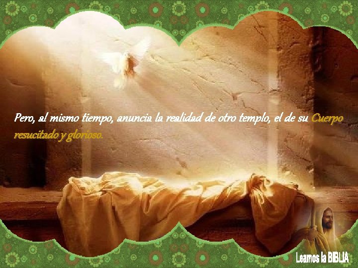 Pero, al mismo tiempo, anuncia la realidad de otro templo, el de su Cuerpo