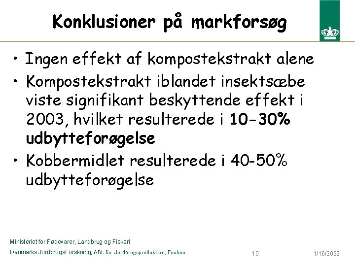 Konklusioner på markforsøg • Ingen effekt af kompostekstrakt alene • Kompostekstrakt iblandet insektsæbe viste