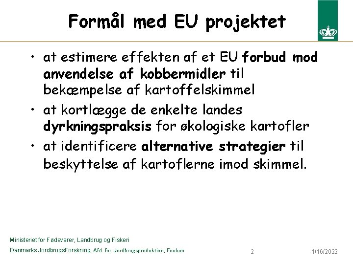 Formål med EU projektet • at estimere effekten af et EU forbud mod anvendelse