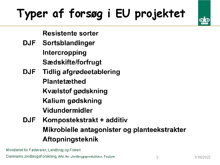 Typer af forsøg i EU projektet Ministeriet for Fødevarer, Landbrug og Fiskeri Danmarks Jordbrugs.