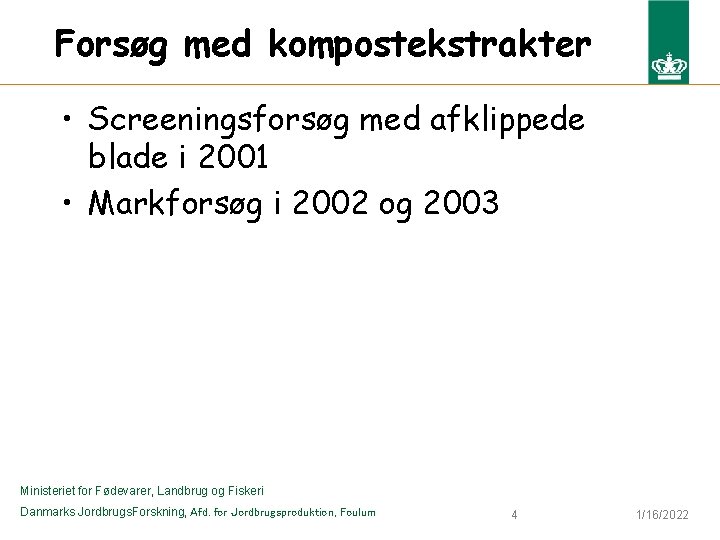 Forsøg med kompostekstrakter • Screeningsforsøg med afklippede blade i 2001 • Markforsøg i 2002