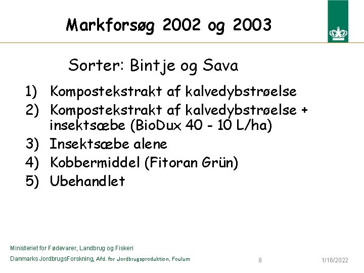 Markforsøg 2002 og 2003 Sorter: Bintje og Sava 1) Kompostekstrakt af kalvedybstrøelse 2) Kompostekstrakt