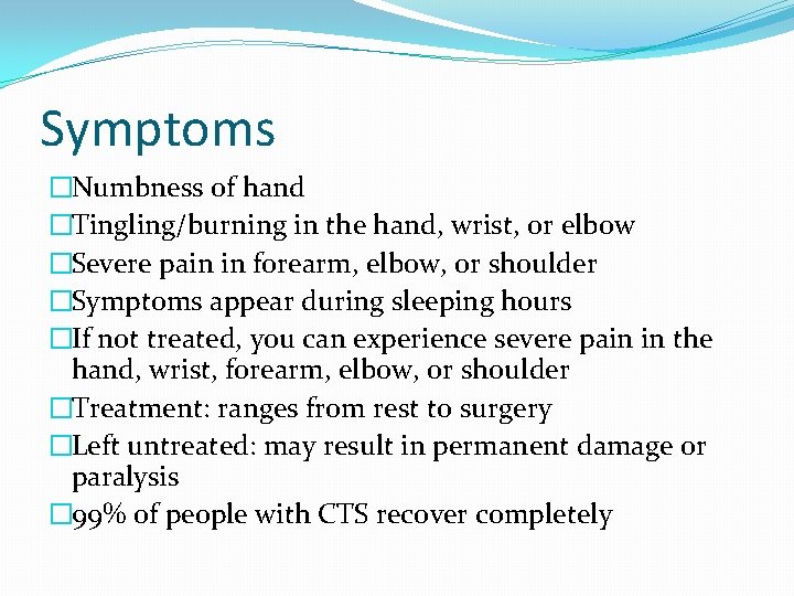 Symptoms �Numbness of hand �Tingling/burning in the hand, wrist, or elbow �Severe pain in