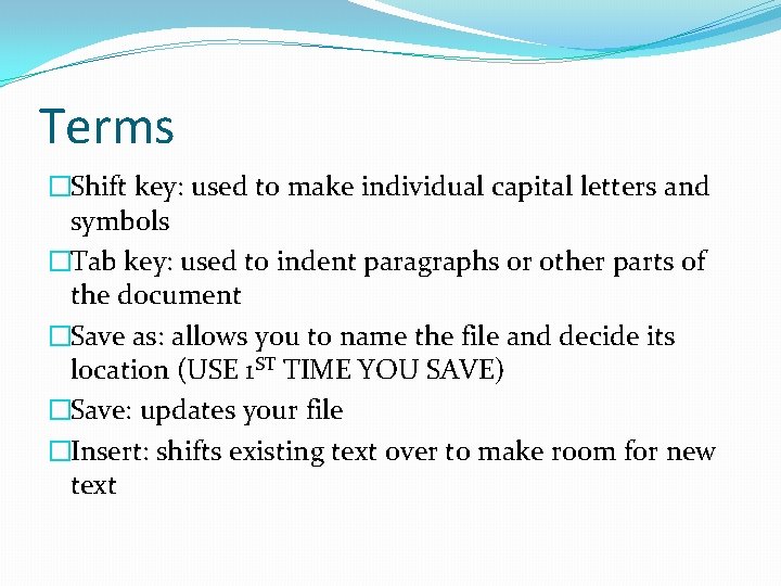 Terms �Shift key: used to make individual capital letters and symbols �Tab key: used