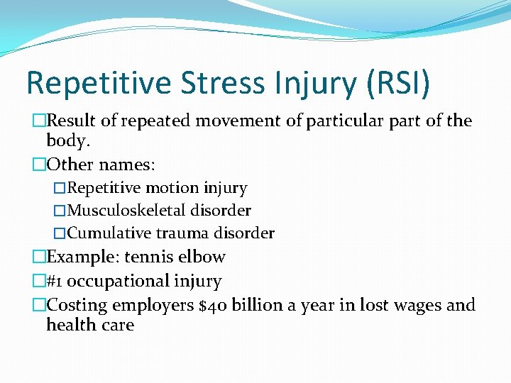 Repetitive Stress Injury (RSI) �Result of repeated movement of particular part of the body.