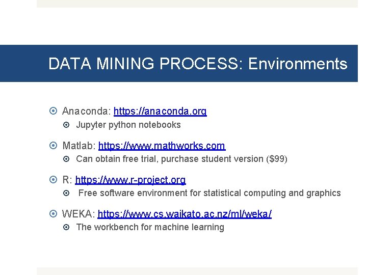 DATA MINING PROCESS: Environments Anaconda: https: //anaconda. org Jupyter python notebooks Matlab: https: //www.