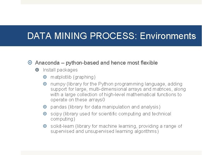 DATA MINING PROCESS: Environments Anaconda – python-based and hence most flexible Install packages matplotlib