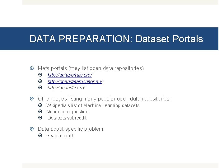 DATA PREPARATION: Dataset Portals Meta portals (they list open data repositories) http: //dataportals. org/