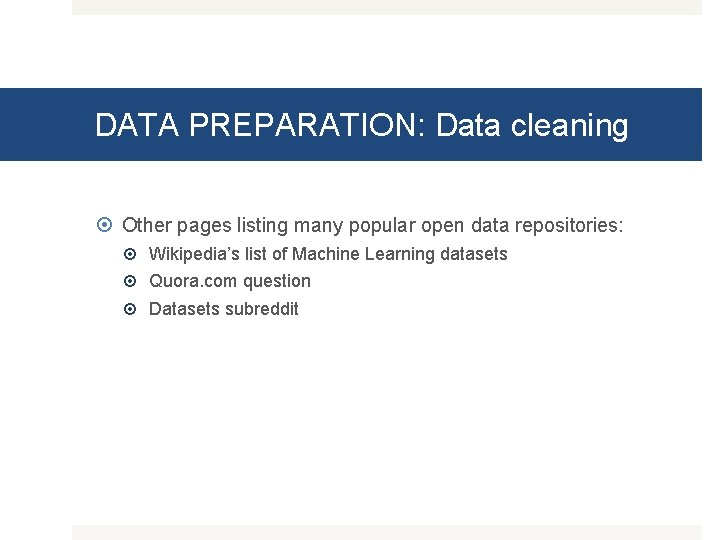 DATA PREPARATION: Data cleaning Other pages listing many popular open data repositories: Wikipedia’s list