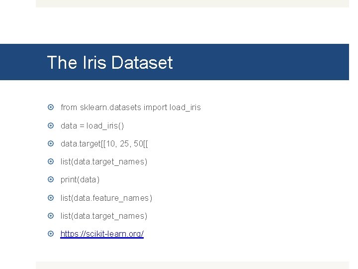 The Iris Dataset from sklearn. datasets import load_iris data = load_iris() data. target[[10, 25,