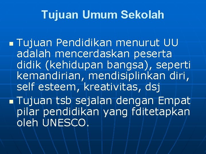 Tujuan Umum Sekolah Tujuan Pendidikan menurut UU adalah mencerdaskan peserta didik (kehidupan bangsa), seperti