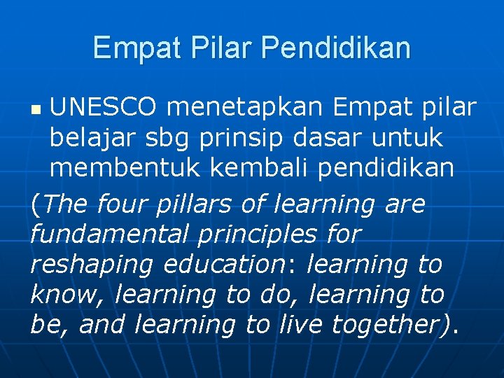Empat Pilar Pendidikan UNESCO menetapkan Empat pilar belajar sbg prinsip dasar untuk membentuk kembali